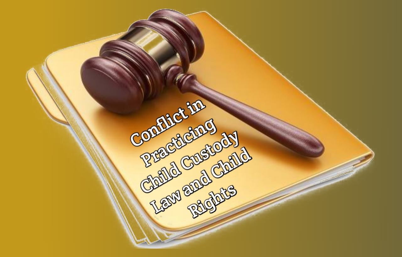 Conflict in Practicing Child Custody Law and Child Rights